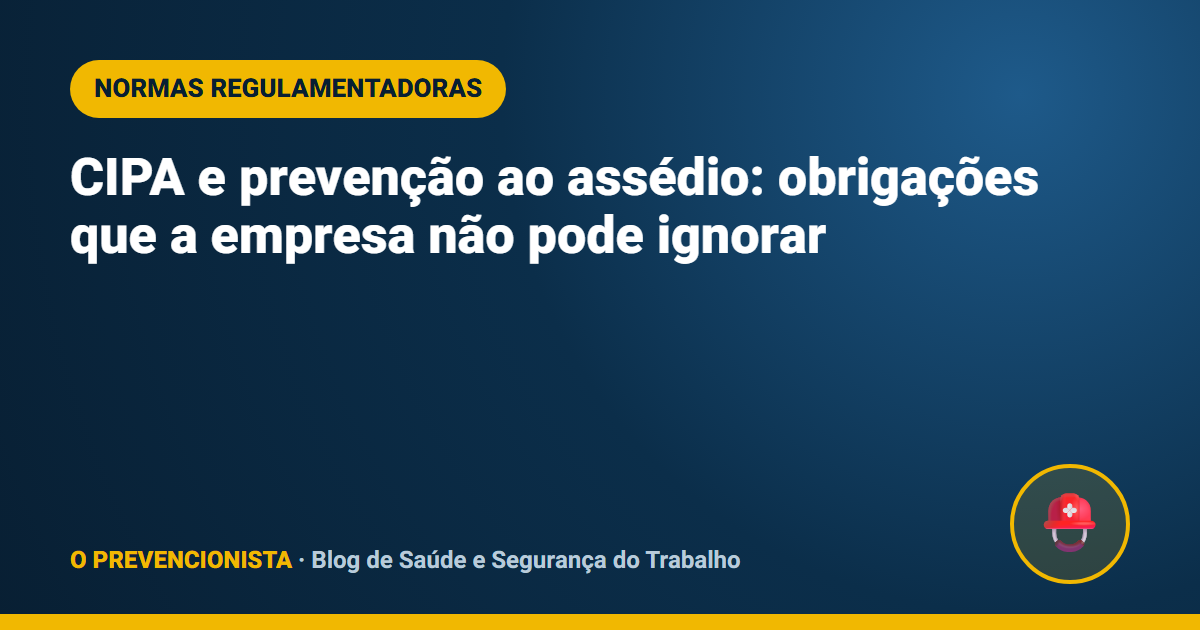 CIPA e prevenção ao assédio: obrigações que a empresa não pode ignorar