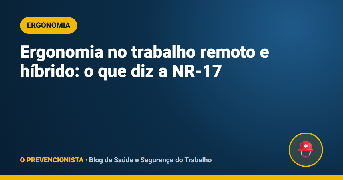 Ergonomia no trabalho remoto e híbrido: o que diz a NR-17