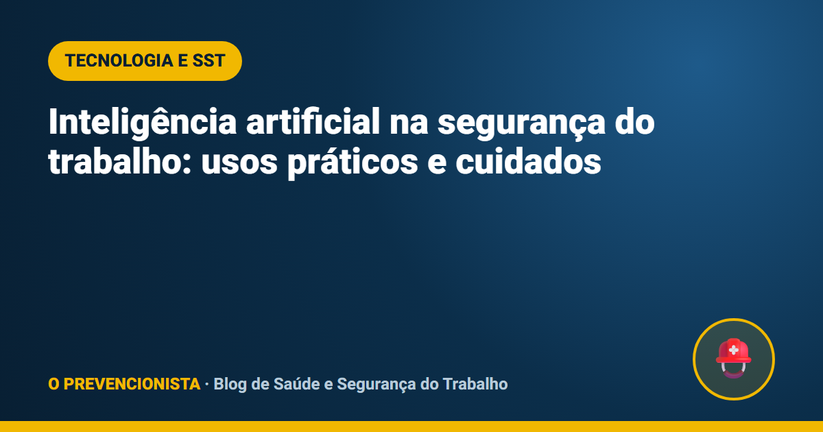 Inteligência artificial na segurança do trabalho: usos práticos e cuidados