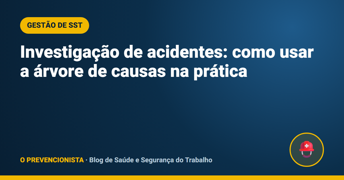 Investigação de acidentes: como usar a árvore de causas na prática